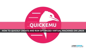 How to quickly create optimized virtual machines with Quickemu on Linux