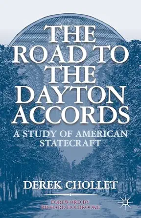 The Road to the Dayton Accords: A Study of American Statecraft