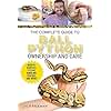 The Complete Guide to Ball Python Ownership and Care: Covering Morphs, Enclosures, Habitats, Feeding, Handling, Bonding, Health Care, Breeding, and Problem-Solving