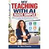 My Teaching with AI Made Simple: Unlock Artificial Intelligence and EdTech Tools to Personalize Lessons, and Equip Educators to Transform Classrooms with Smarter Strategies