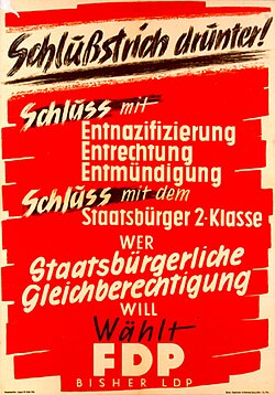 Political poster in German: "Schlußstrich drunter! Schluss mit Entnazifizierung / Entrechtung / Entmündigung / Schluss mit dem Staatsbürger 2. Klasse / Wer staatsbürgerliche Gleichberechtigung will, wählt FDP (bisher LDP)"