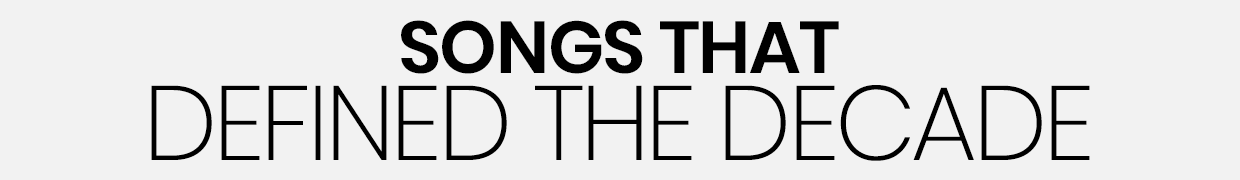 Songs That Defined The Decade